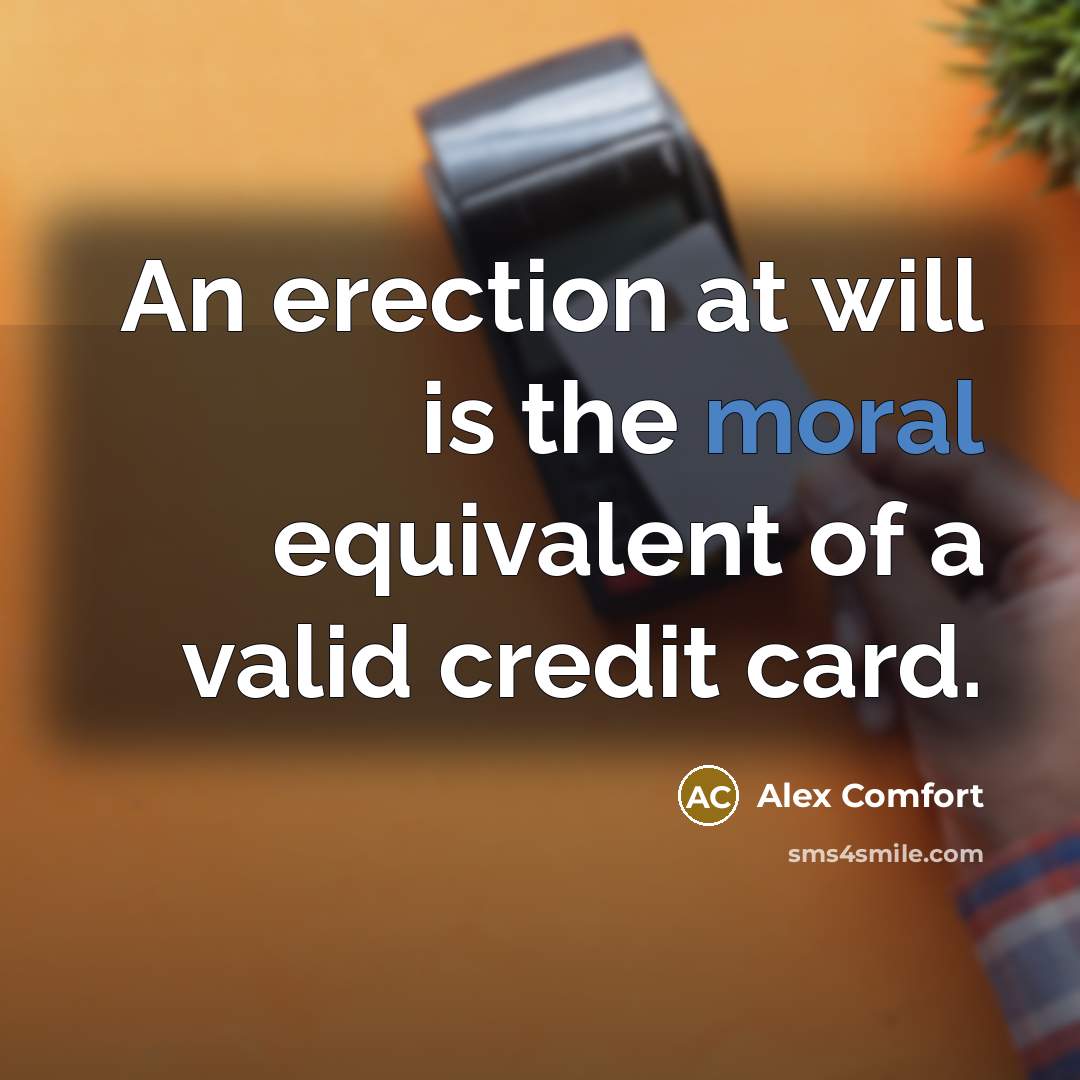 “An erection at will is the moral equivalent of a…” quote by Alex Comfort