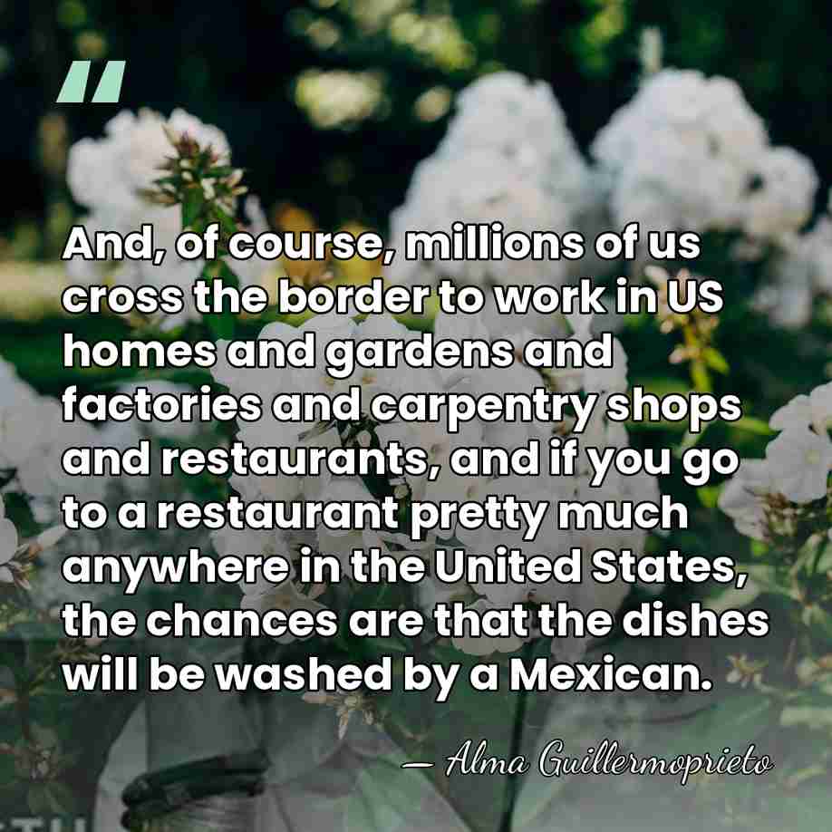 And, of course, millions of us cross the border to work in&hellip; - Alma Guillermoprieto