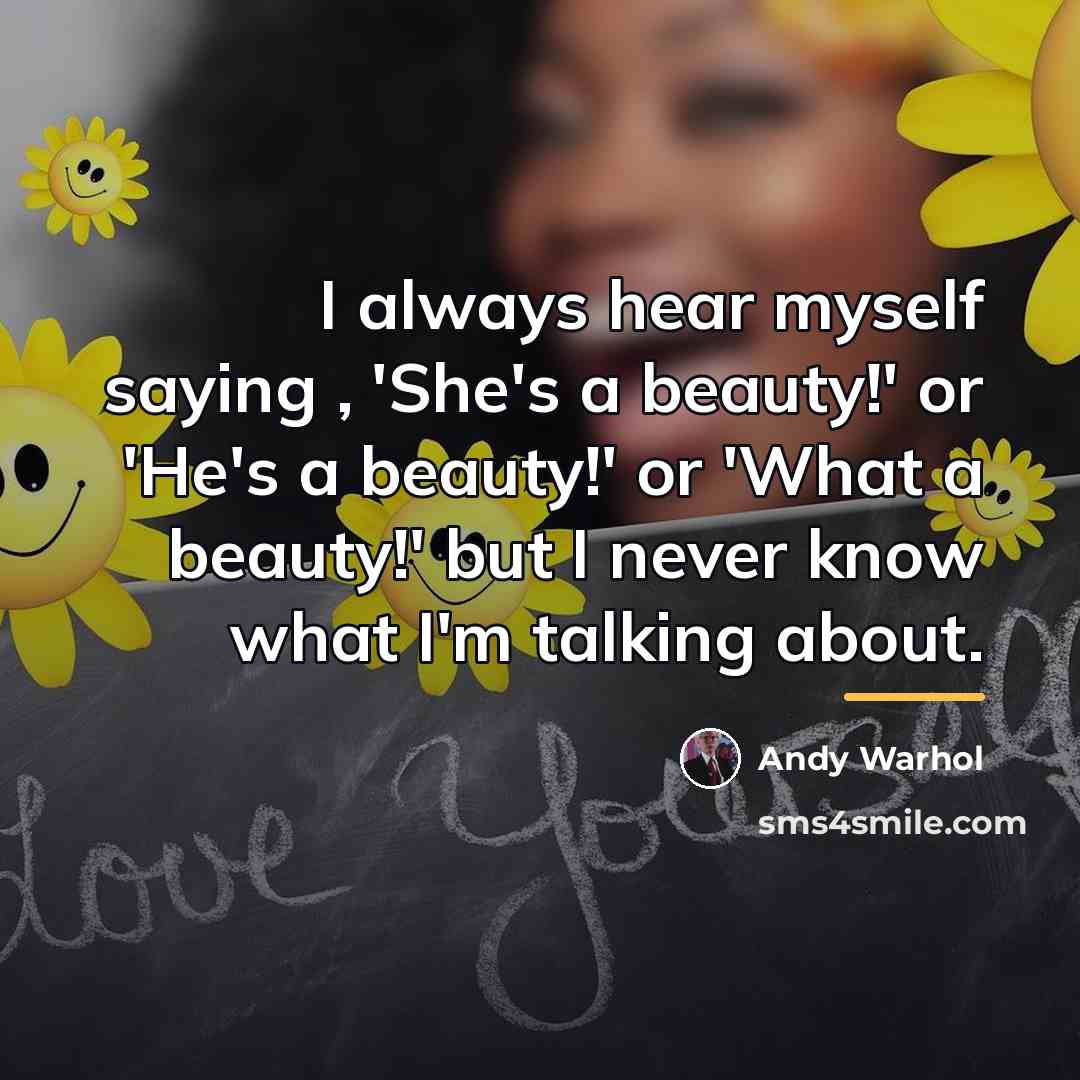 “I always hear myself saying , 'She's a beauty!' or…” quote by Andy Warhol