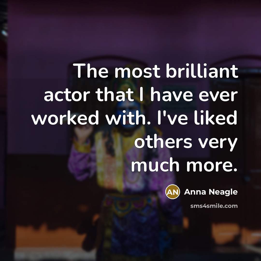 “The most brilliant actor that I have ever worked with. I've liked others very much more.” quote by Anna Neagle