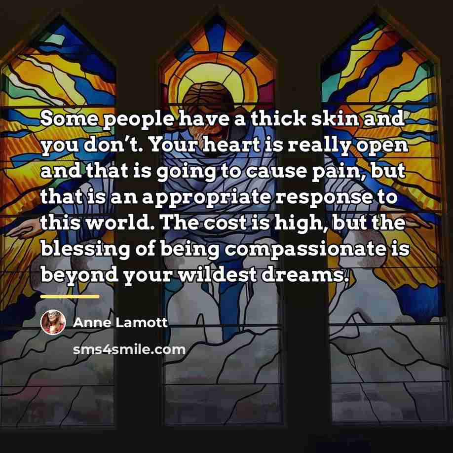 “Some people have a thick skin and you don’t. Your…” quote by Anne Lamott