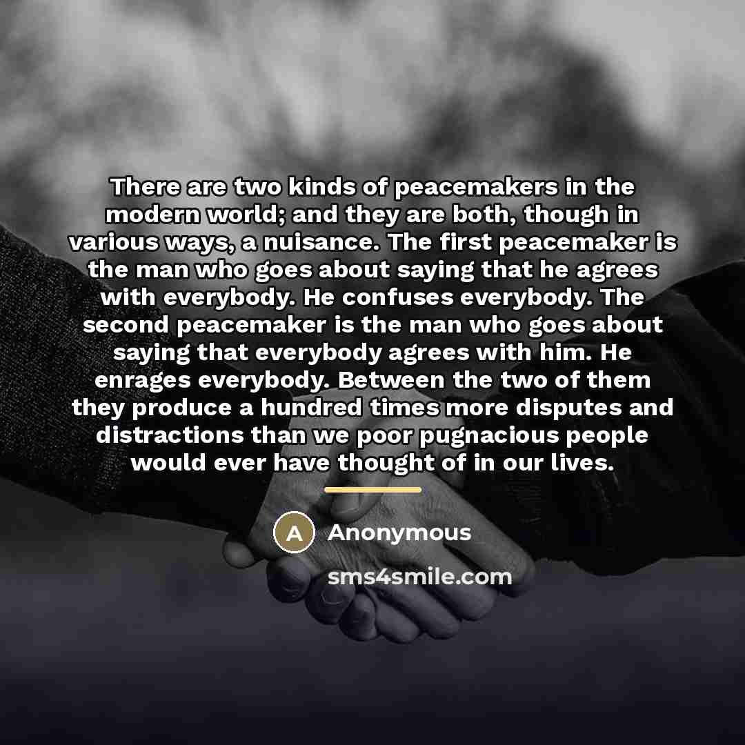 “There are two kinds of peacemakers in the modern world;…” quote by Anonymous