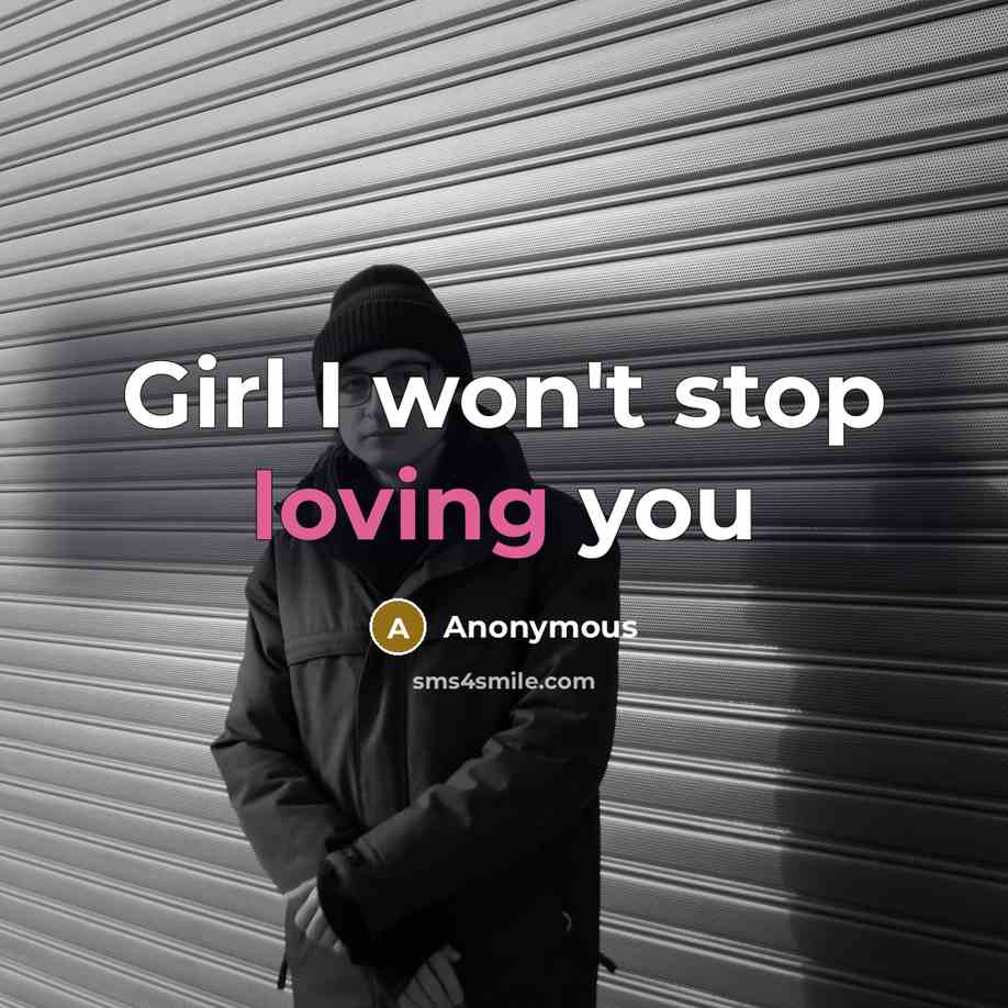 “Girl I won't stop loving you…” quote by Anonymous