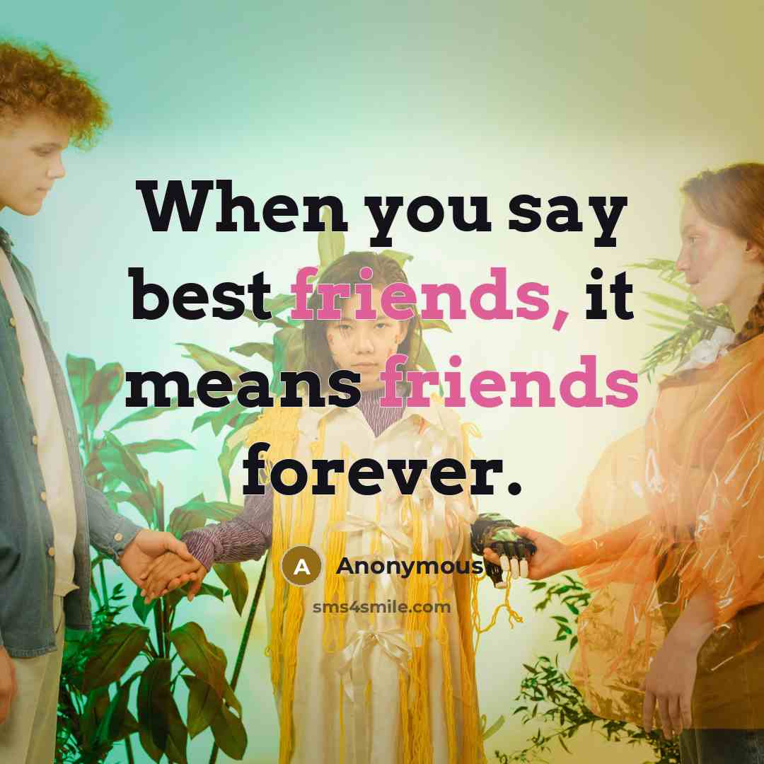 “When you say best friends, it means friends forever.…” quote by Anonymous