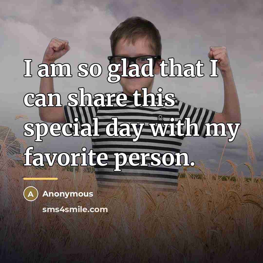 “I am so glad that I can share this special…” quote by Anonymous
