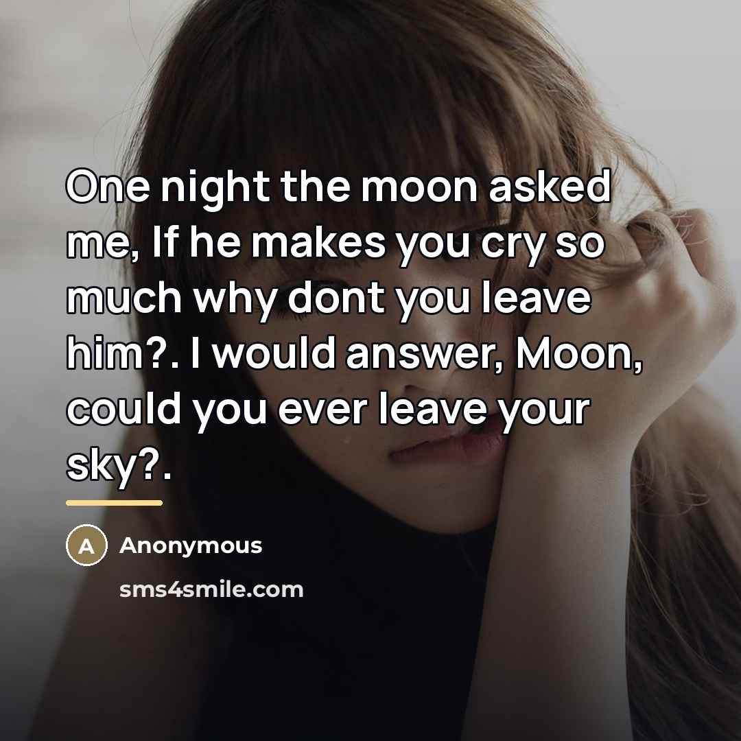 “One night the moon asked me, If he makes you…” quote by Anonymous