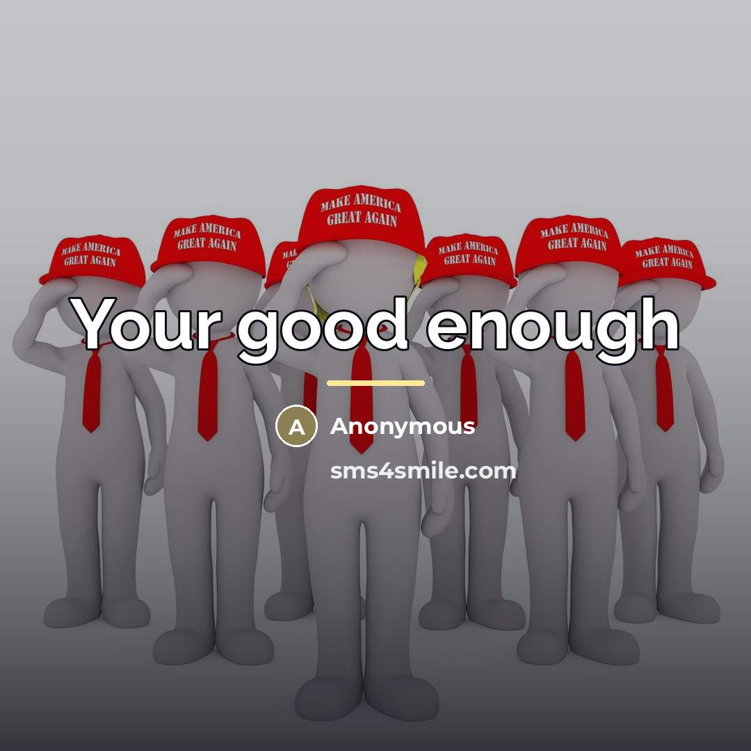 “Your good enough…” quote by Anonymous