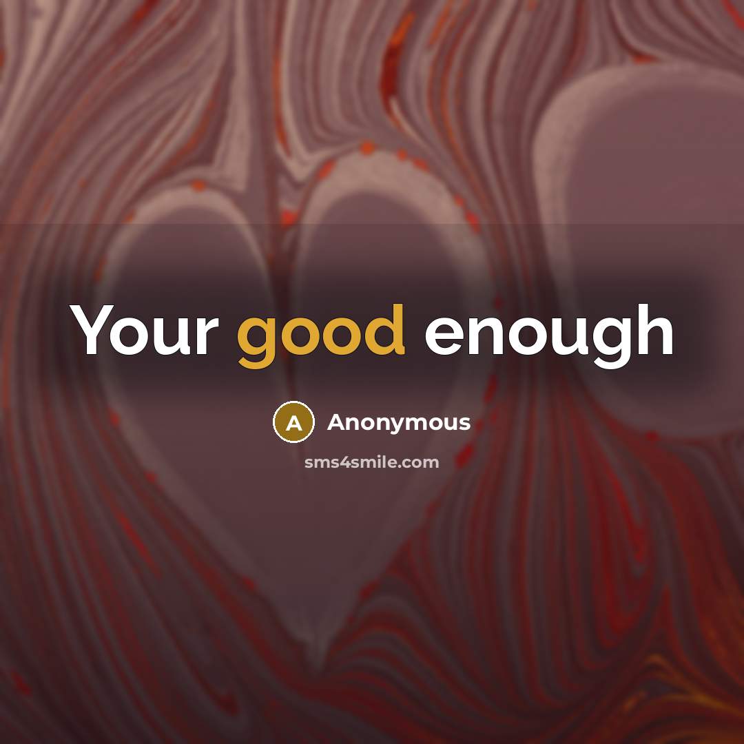 “Your good enough” quote by Anonymous