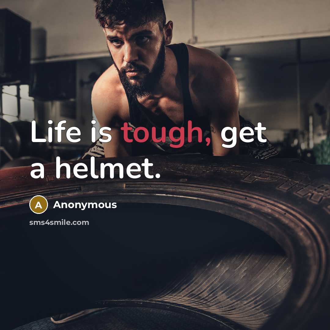 “Life is tough, get a helmet.…” quote by Anonymous