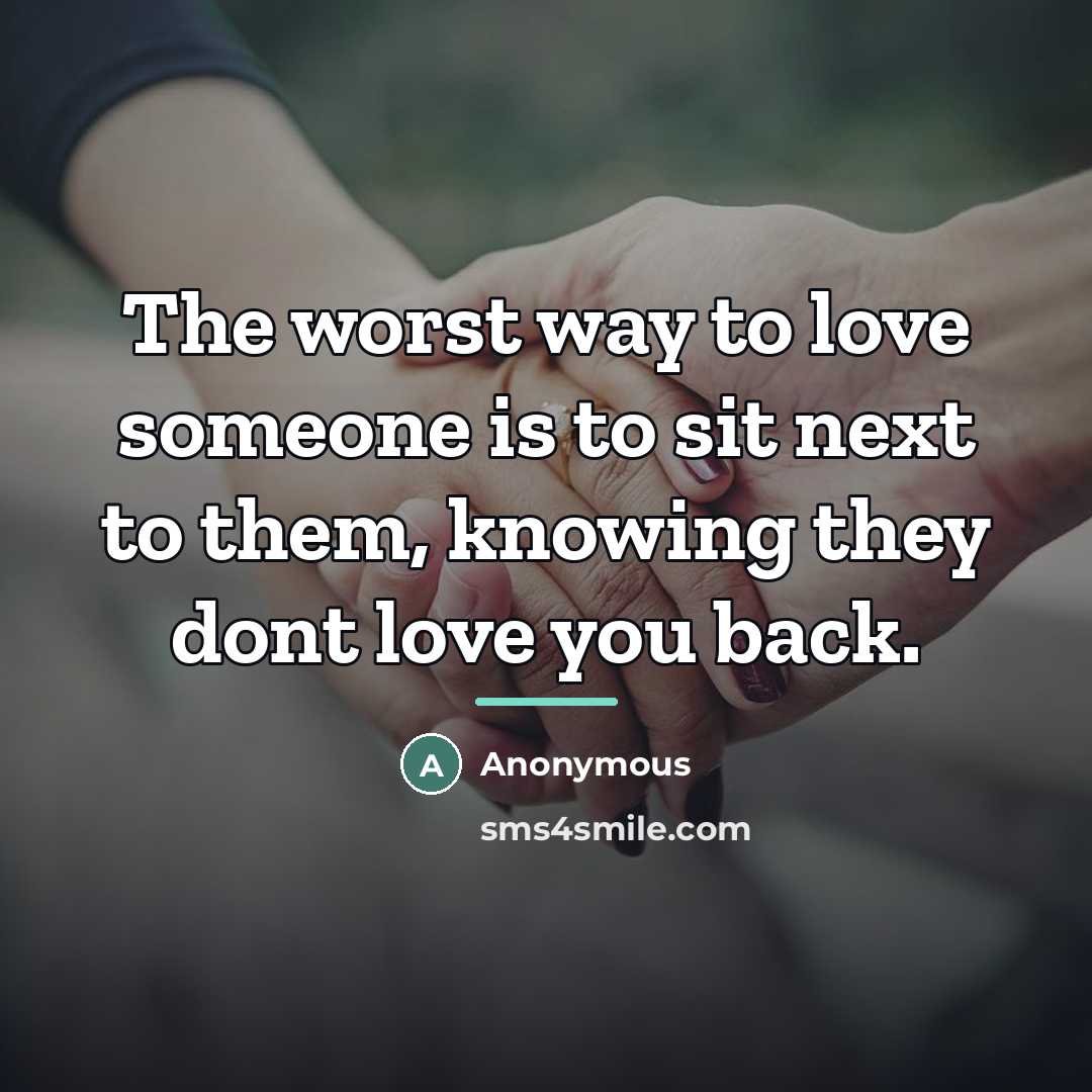 “The worst way to love someone is to sit next…” quote by Anonymous