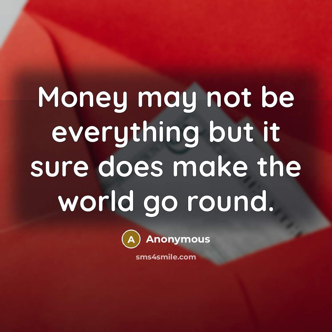 “Money may not be everything but it sure does make…” quote by Anonymous