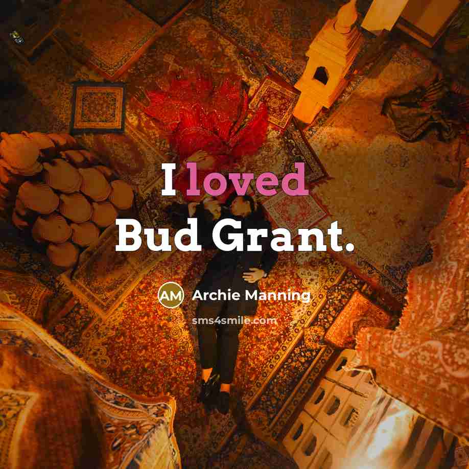 “I loved Bud Grant.…” quote by Archie Manning
