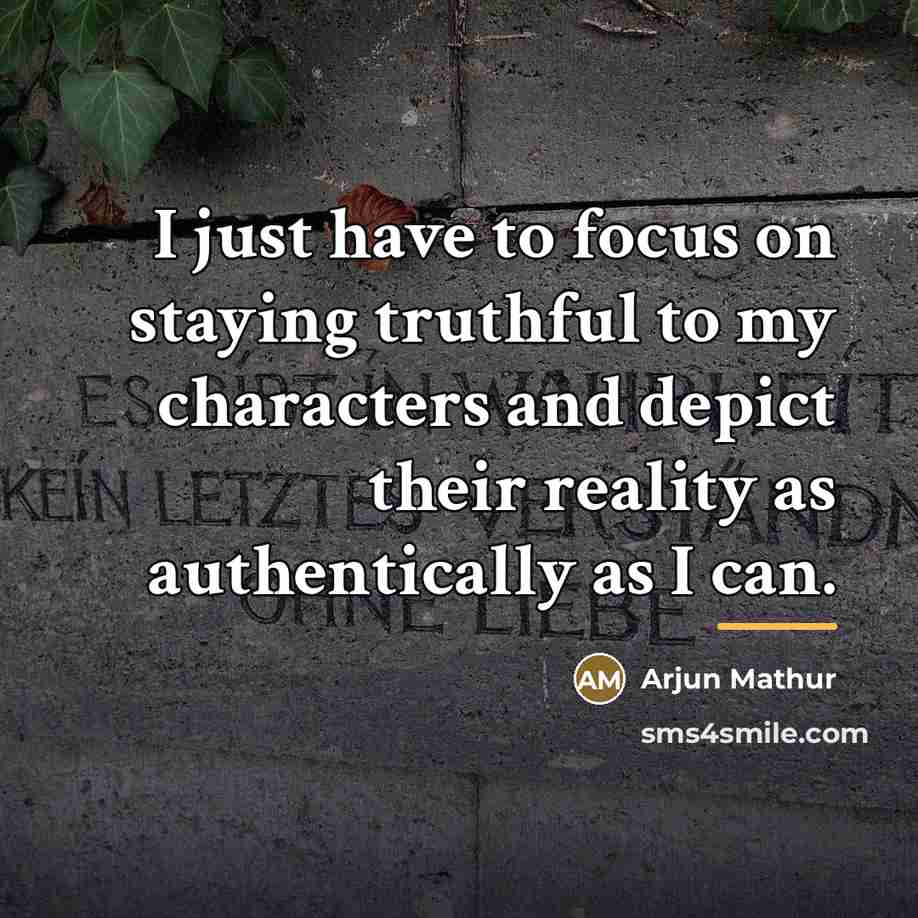 “I just have to focus on staying truthful to my…” quote by Arjun Mathur
