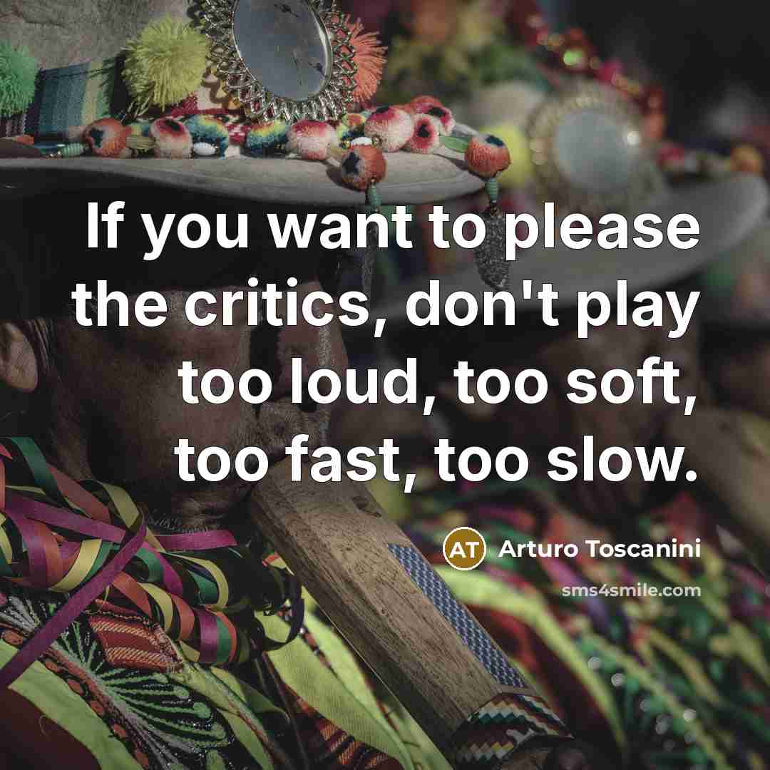 “If you want to please the critics, don't play too…” quote by Arturo Toscanini