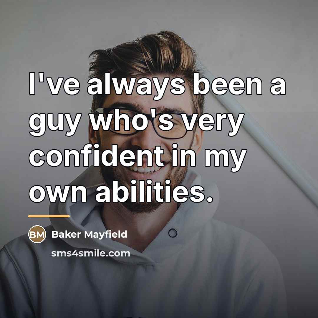 “I've always been a guy who's very confident in my…” quote by Baker Mayfield