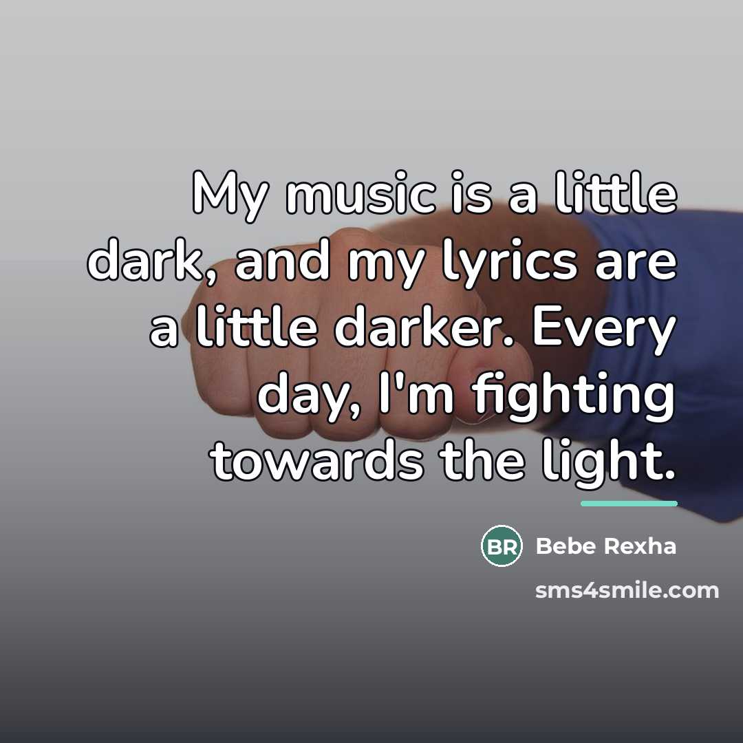 “My music is a little dark, and my lyrics are…” quote by Bebe Rexha
