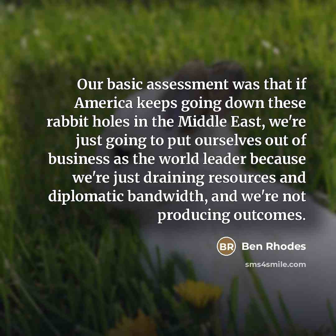 “Our basic assessment was that if America keeps going down…” quote by Ben Rhodes