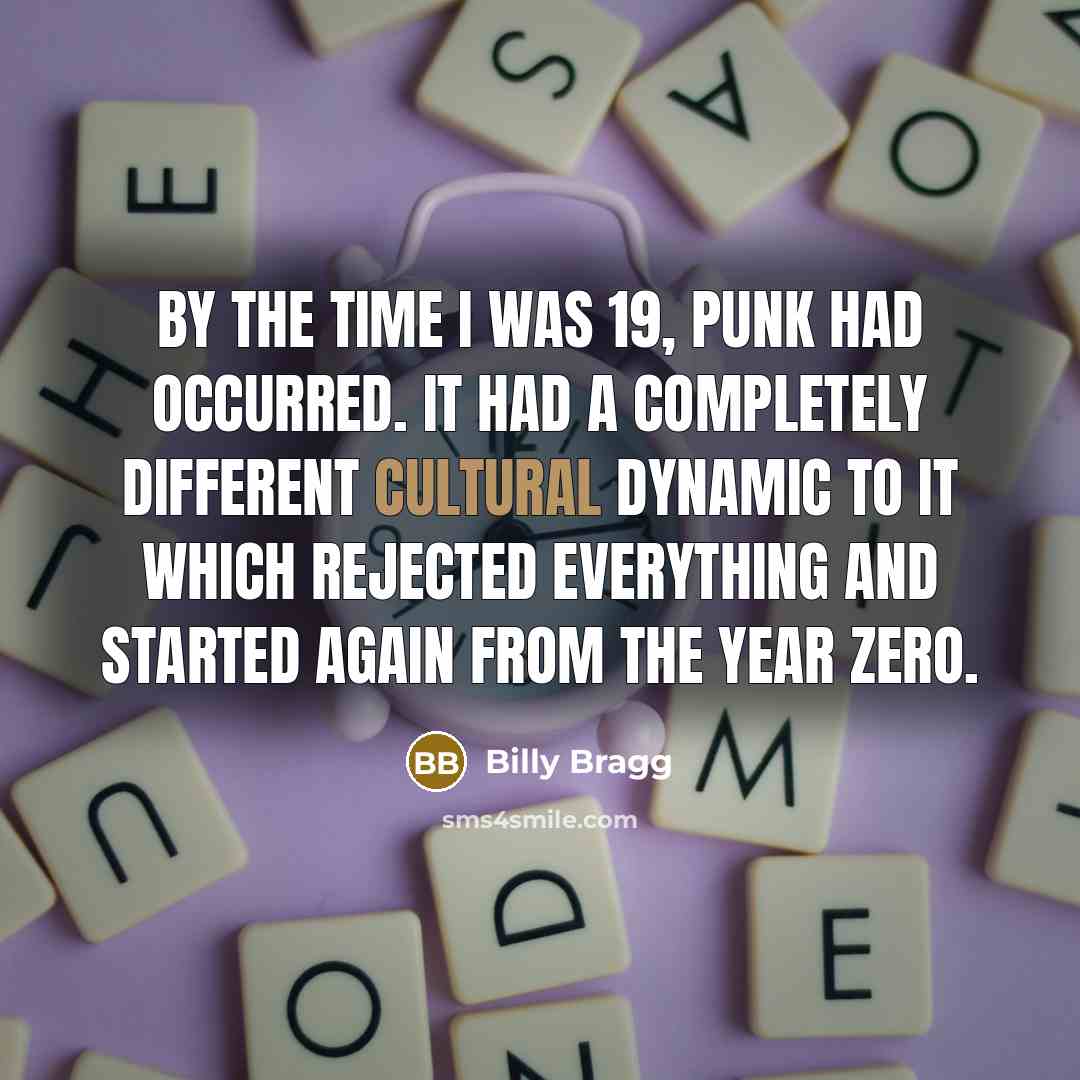 “By the time I was 19, punk had occurred. It…” quote by Billy Bragg