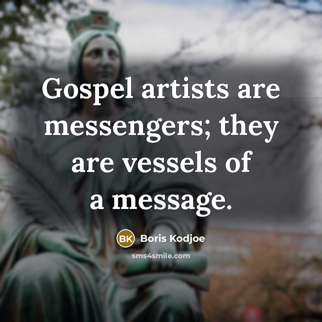 “Gospel artists are messengers; they are vessels of a message.…” quote by Boris Kodjoe