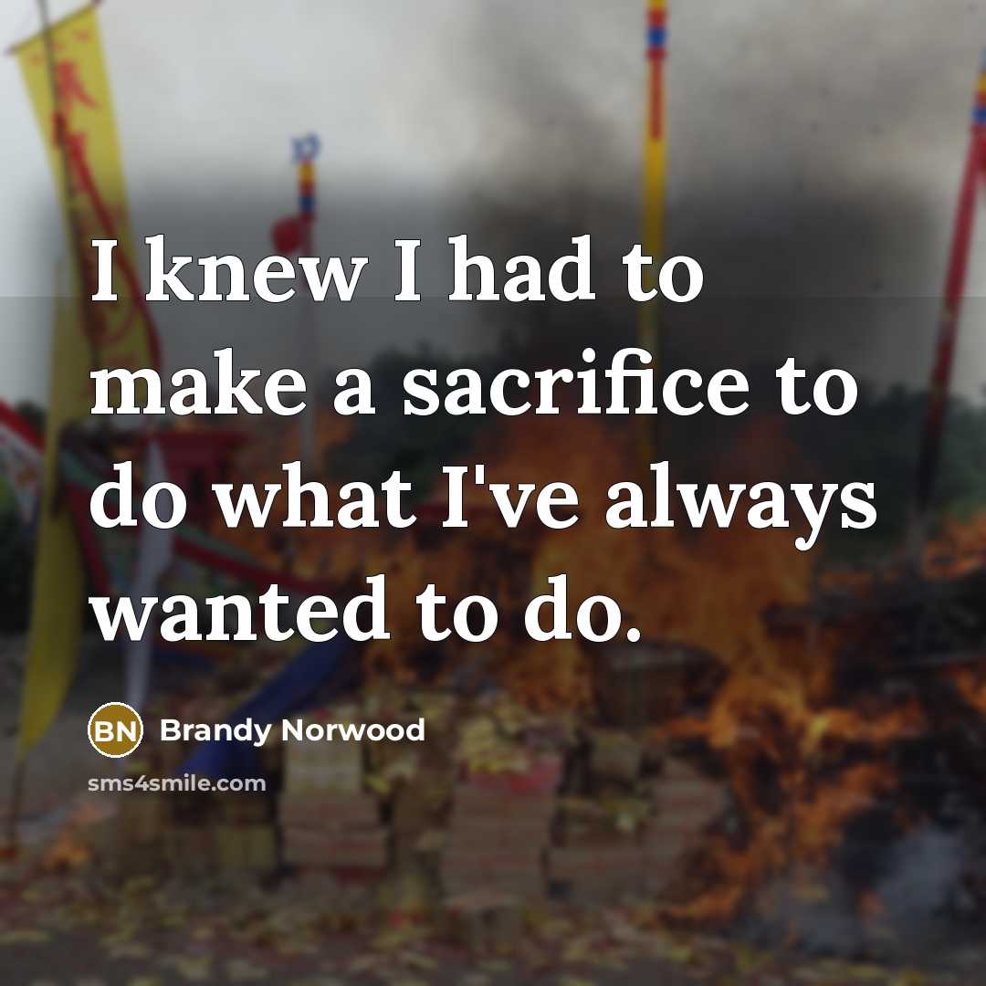 “I knew I had to make a sacrifice to do…” quote by Brandy Norwood