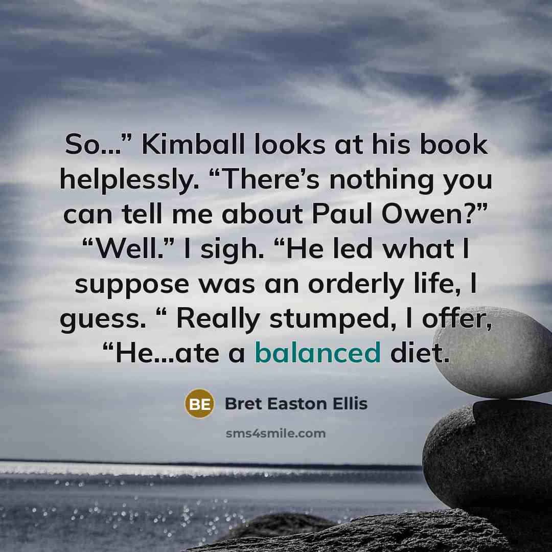 “So…” Kimball looks at his book helplessly. “There’s nothing you…” quote by Bret Easton Ellis