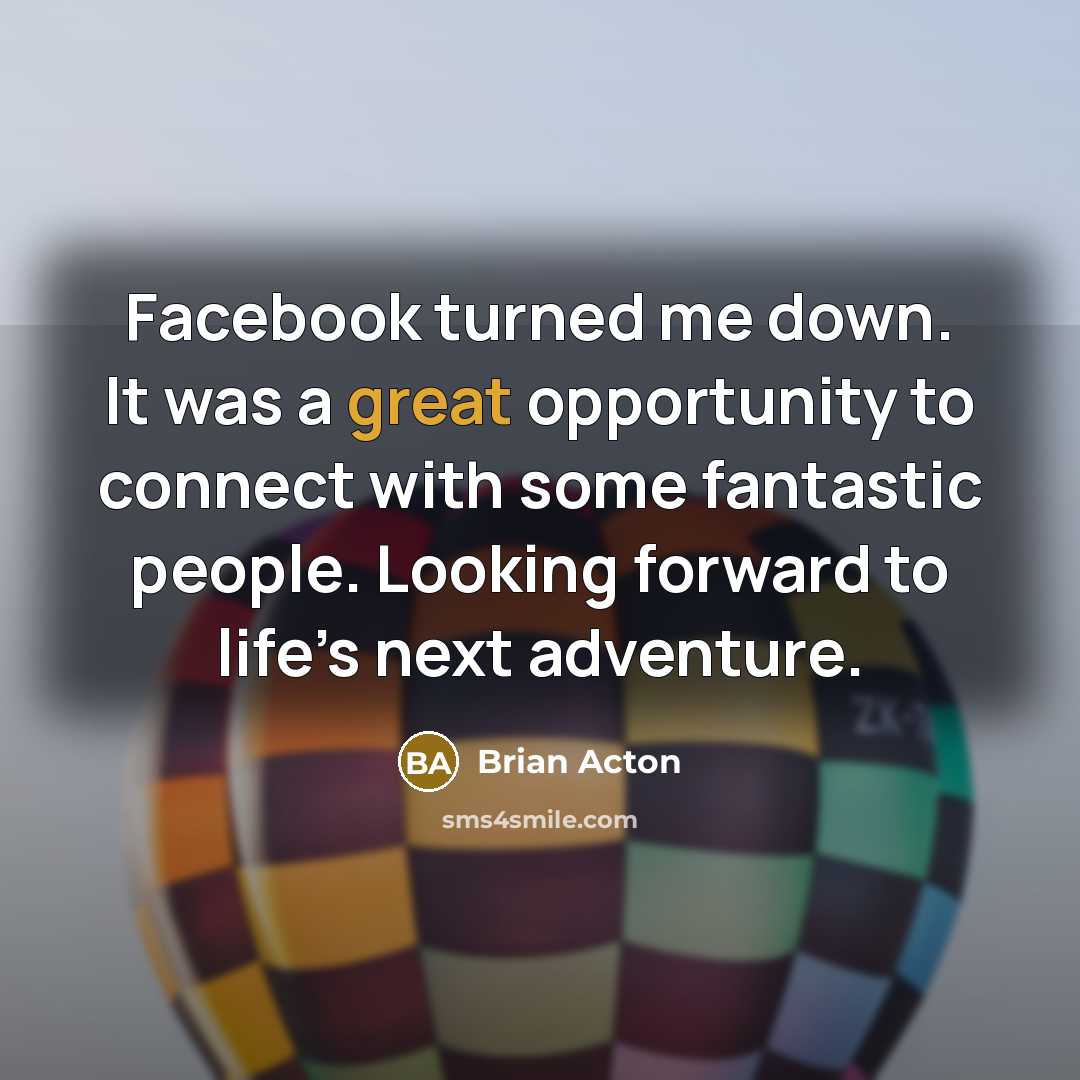 “Facebook turned me down. It was a great opportunity to…” quote by Brian Acton