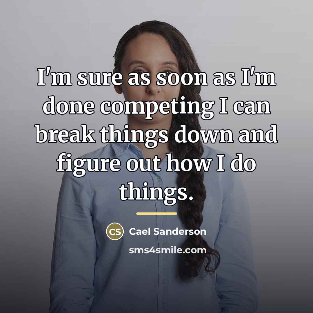 “I'm sure as soon as I'm done competing I can…” quote by Cael Sanderson