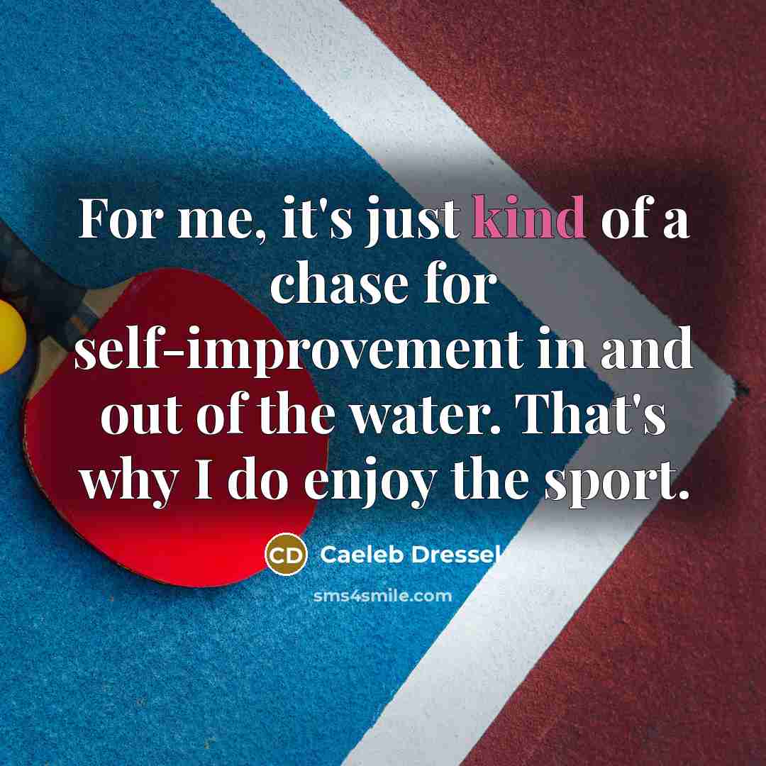 “For me, it's just kind of a chase for self-improvement…” quote by Caeleb Dressel