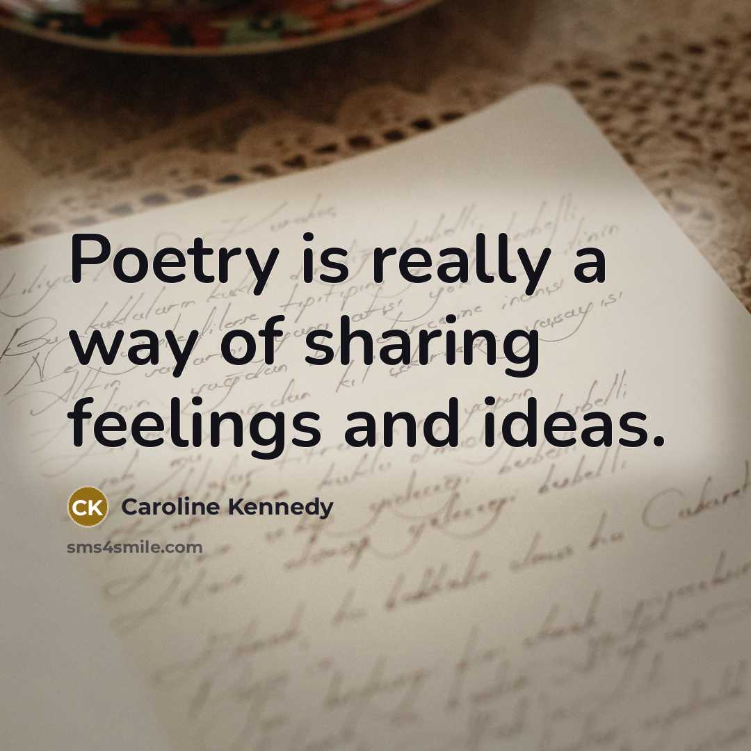 “Poetry is really a way of sharing feelings and ideas.…” quote by Caroline Kennedy