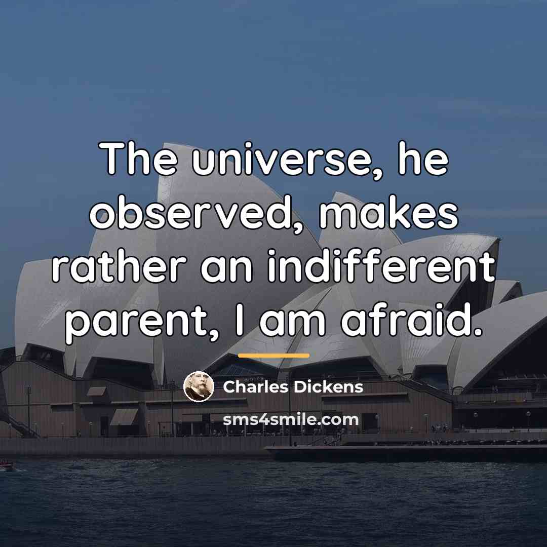 “The universe, he observed, makes rather an indifferent parent, I…” quote by Charles Dickens