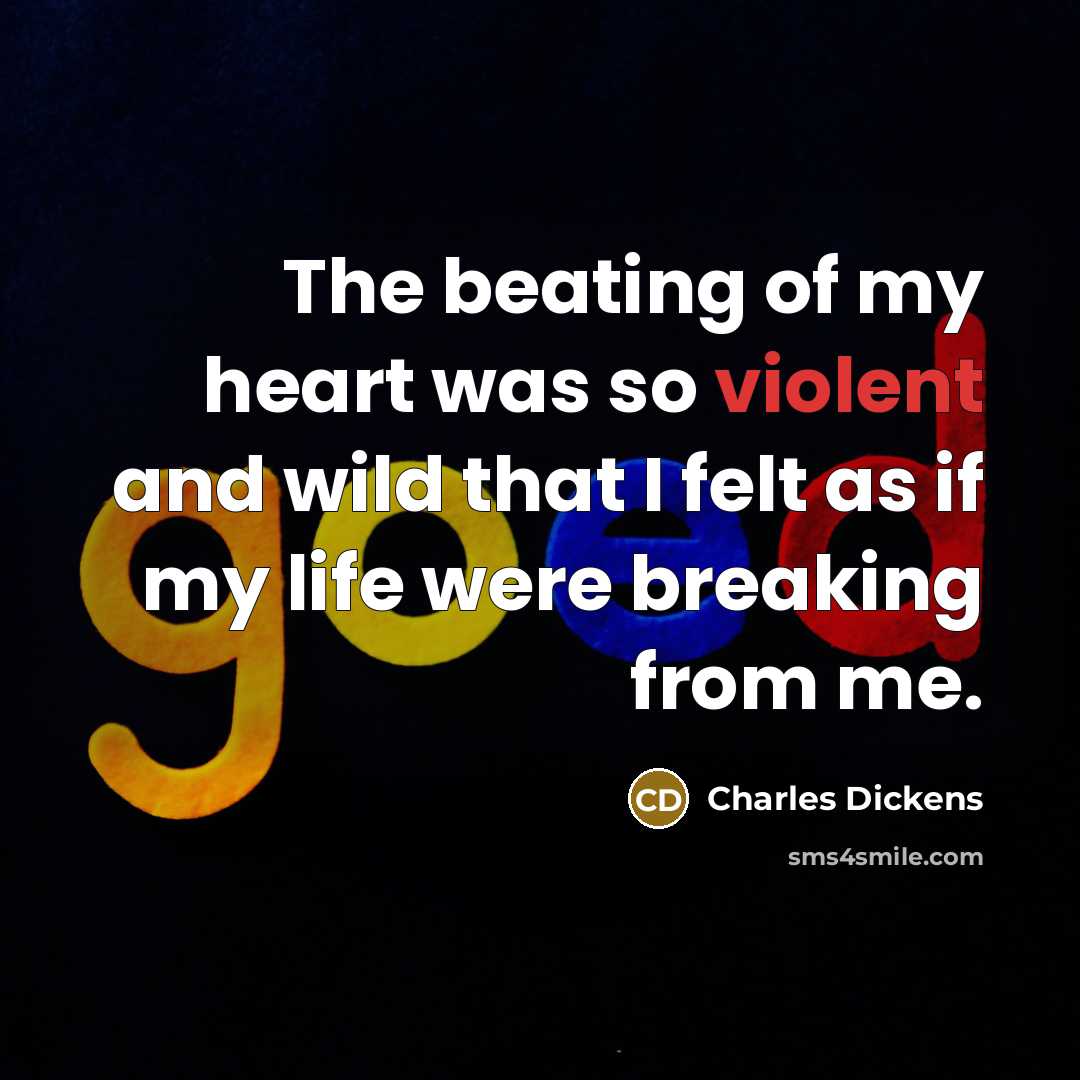“The beating of my heart was so violent and wild…” quote by Charles Dickens