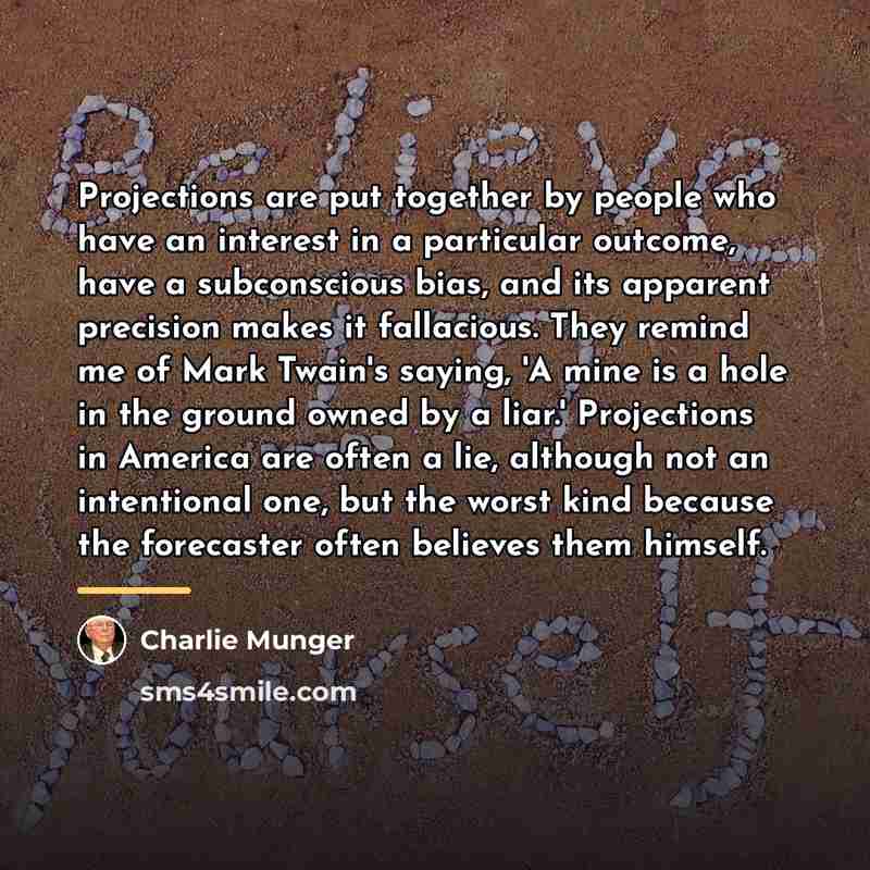 “Projections are put together by people who have an interest…” quote by Charlie Munger