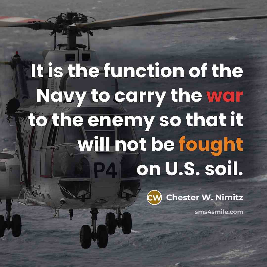 “It is the function of the Navy to carry the…” quote by Chester W. Nimitz