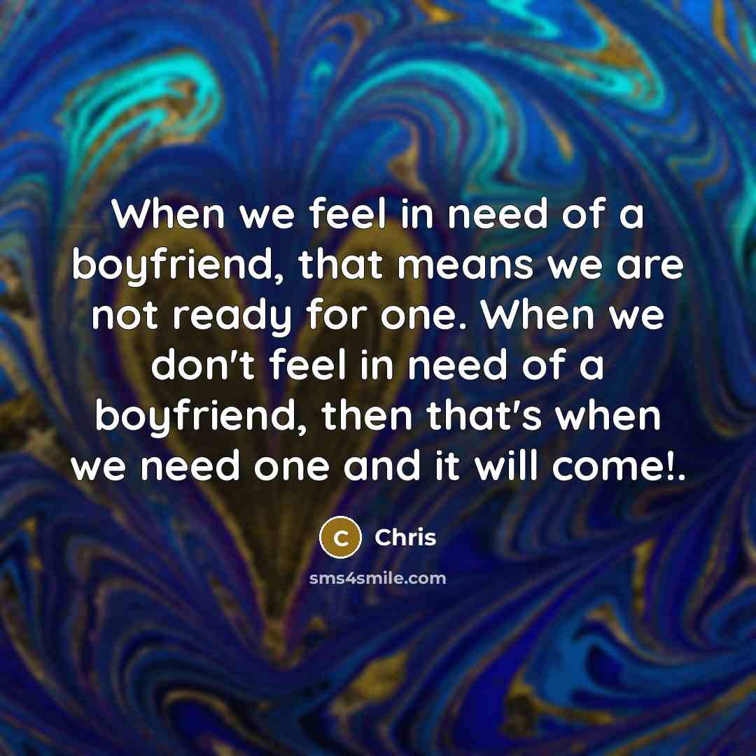 “When we feel in need of a boyfriend, that means…” quote by Chris