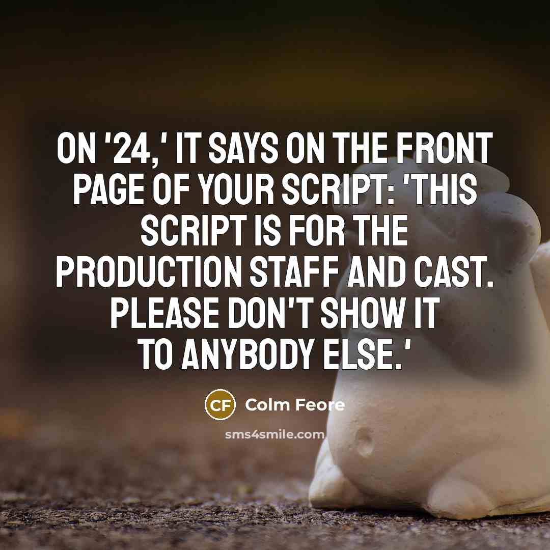 “On '24,' it says on the front page of your…” quote by Colm Feore