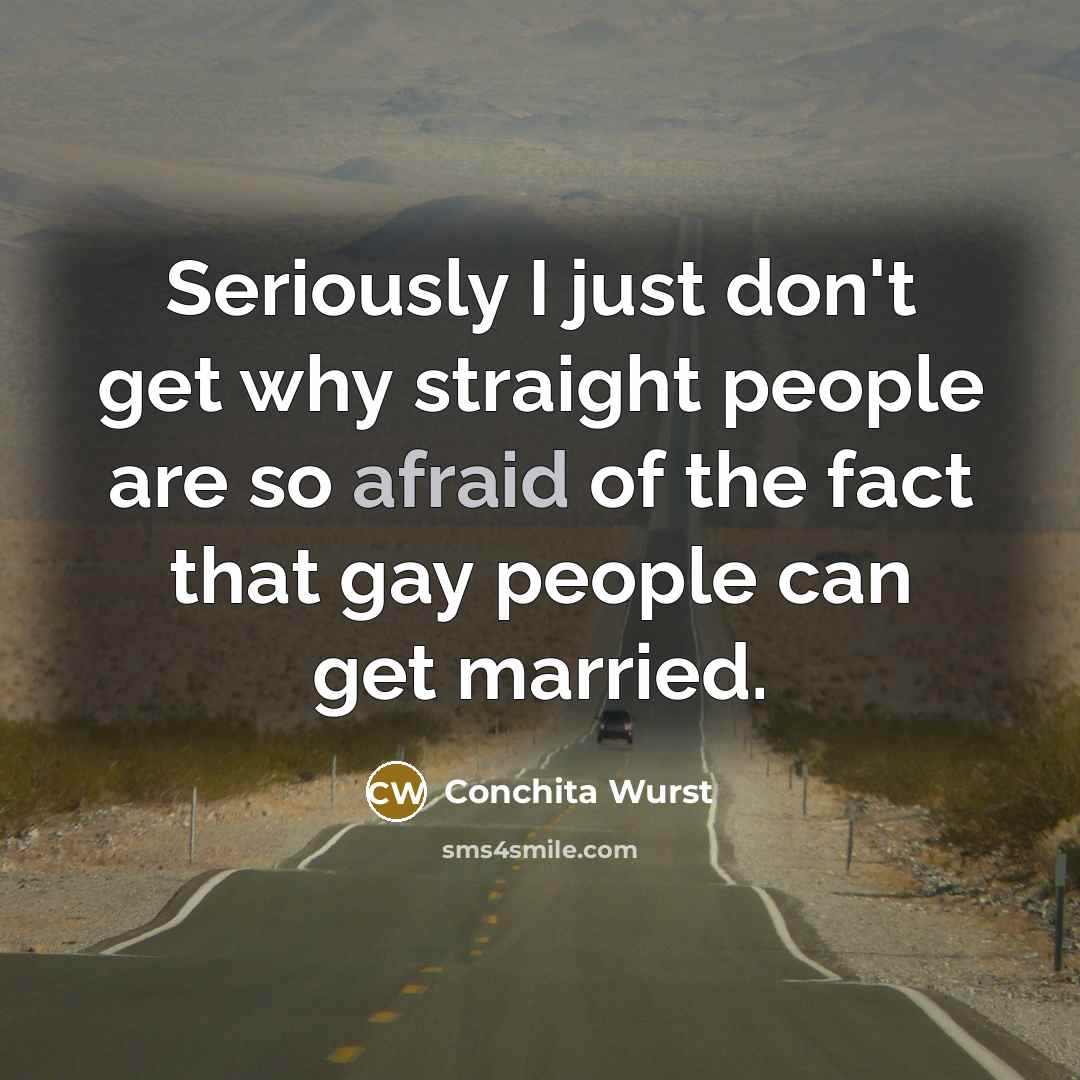 “Seriously I just don't get why straight people are so…” quote by Conchita Wurst