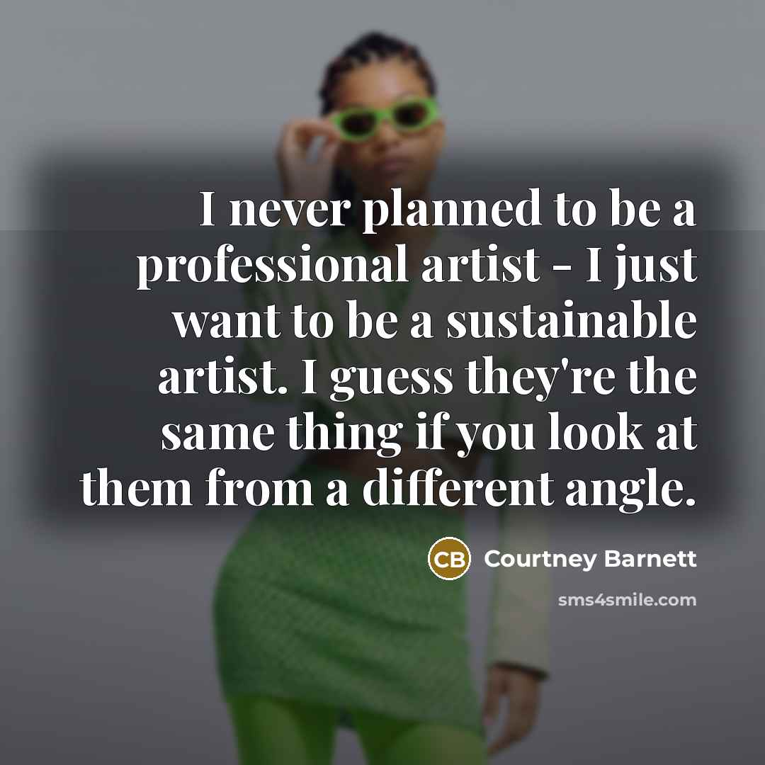 “I never planned to be a professional artist - I…” quote by Courtney Barnett