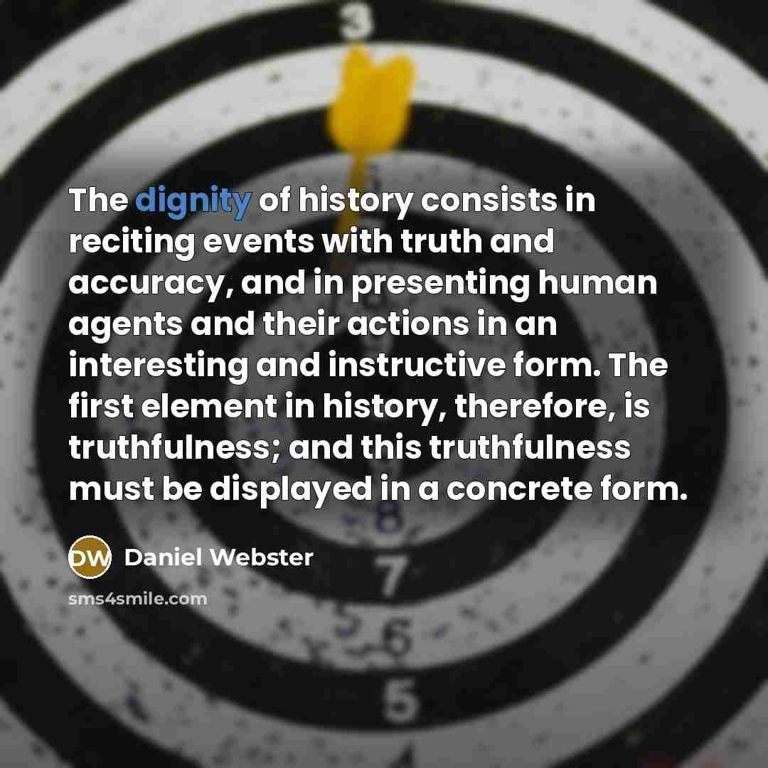 “The dignity of history consists in reciting events with truth…” quote by Daniel Webster