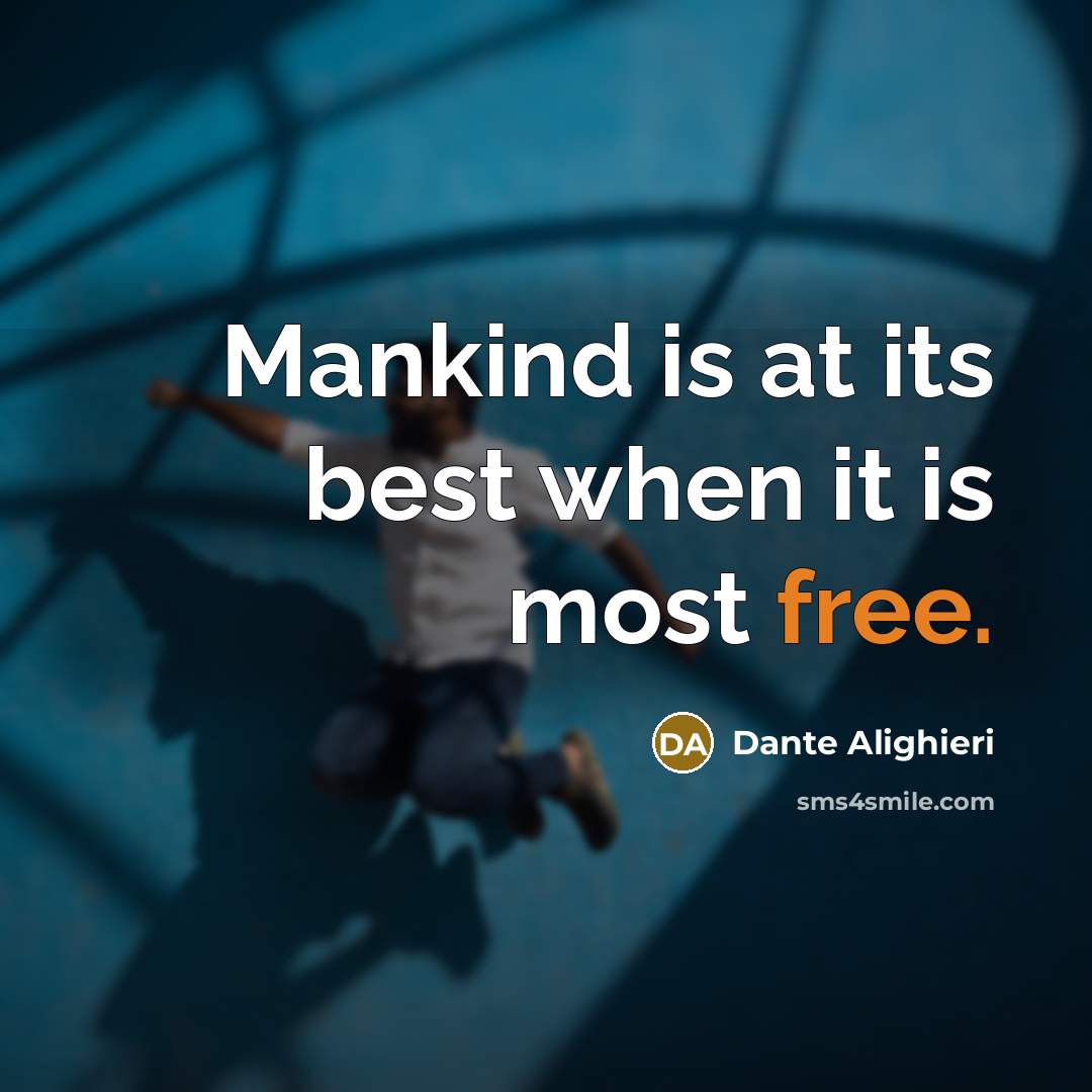“Mankind is at its best when it is most free.” quote by Dante Alighieri