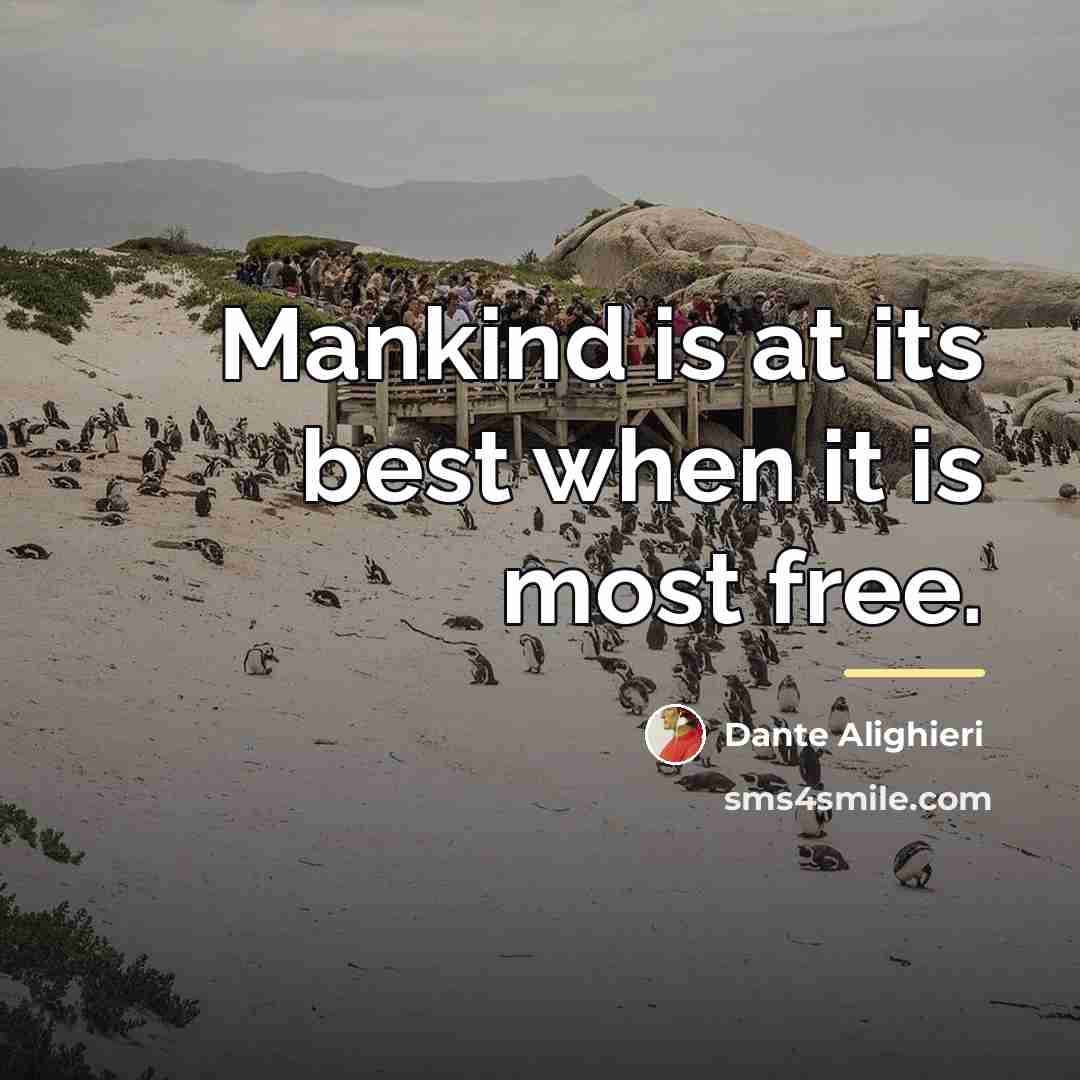 “Mankind is at its best when it is most free.…” quote by Dante Alighieri