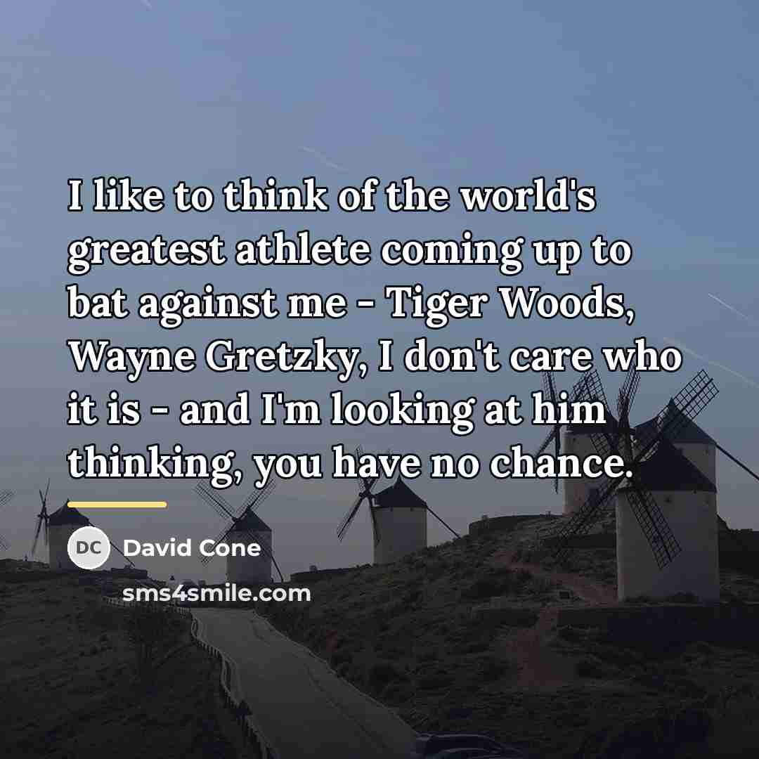 “I like to think of the world's greatest athlete coming…” quote by David Cone