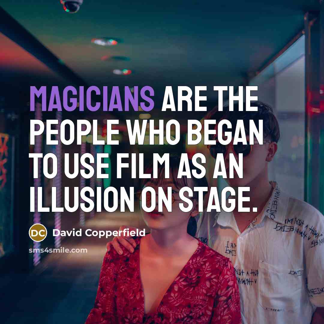 “Magicians are the people who began to use film as…” quote by David Copperfield