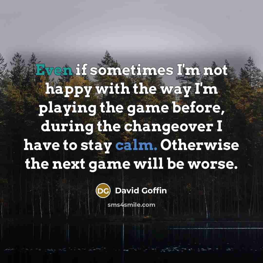 “Even if sometimes I'm not happy with the way I'm…” quote by David Goffin