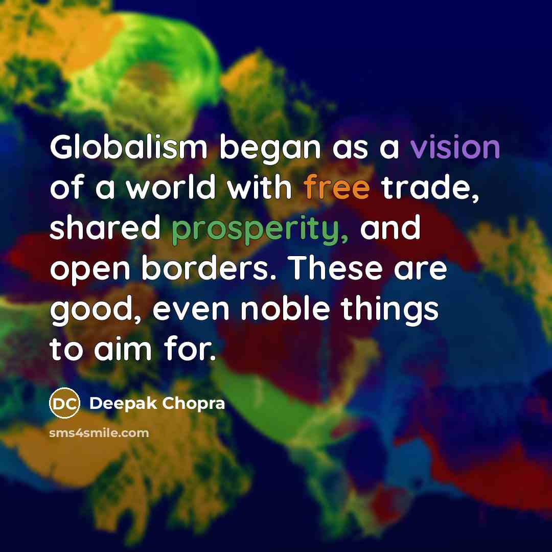 “Globalism began as a vision of a world with free…” quote by Deepak Chopra