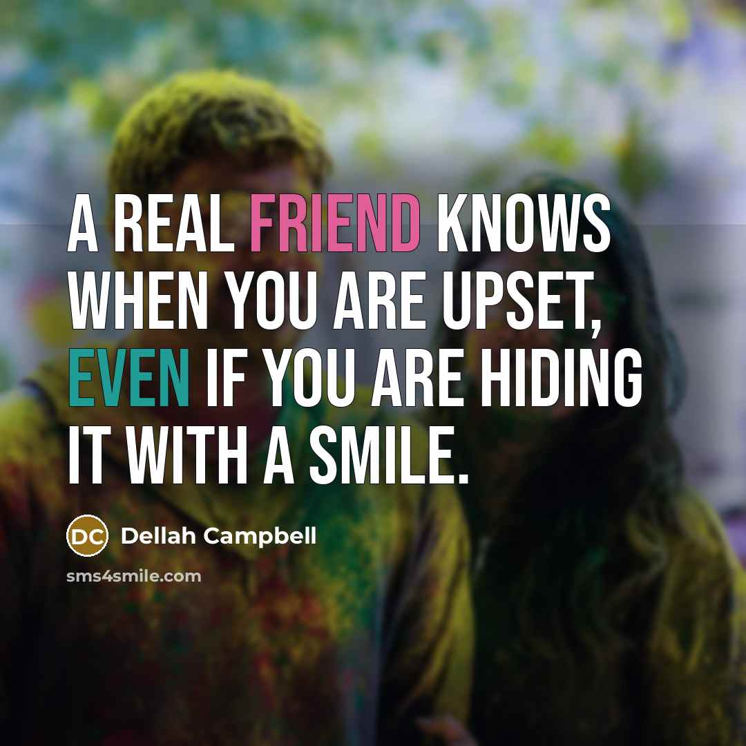 “A real friend knows when you are upset, even if…” quote by Dellah Campbell
