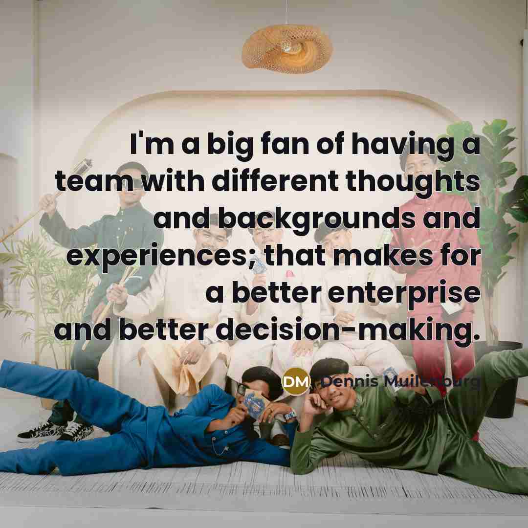 “I'm a big fan of having a team with different…” quote by Dennis Muilenburg