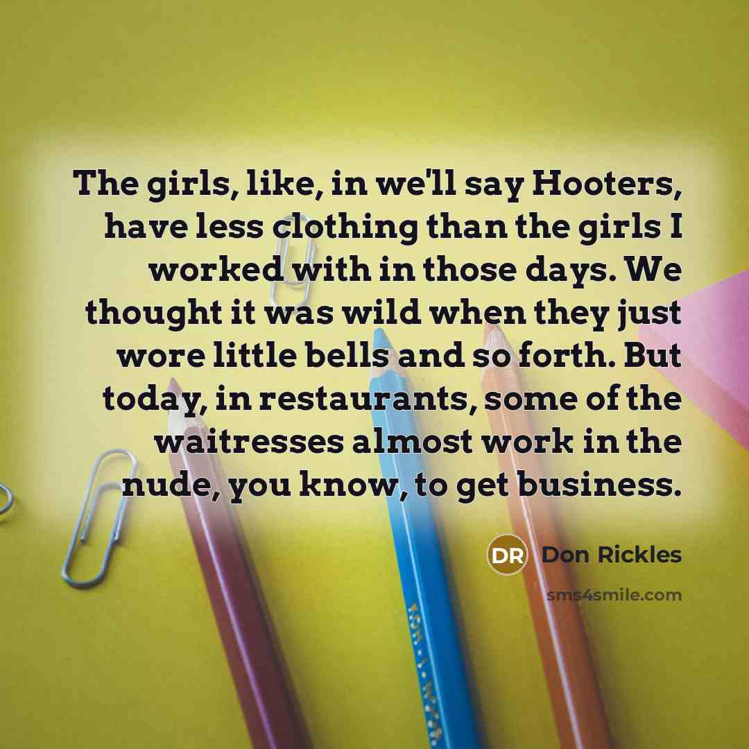 “The girls, like, in we'll say Hooters, have less clothing…” quote by Don Rickles