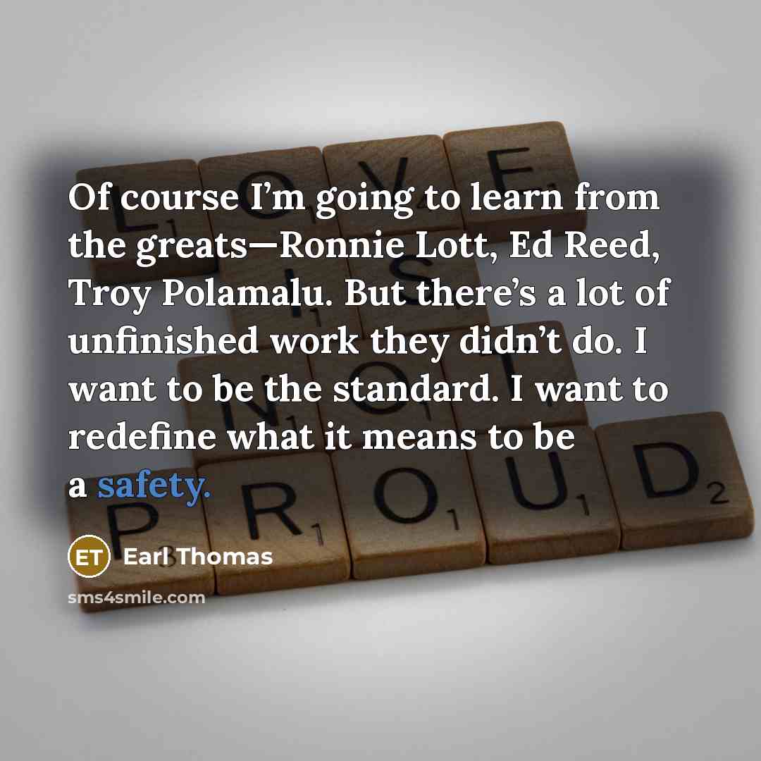 “Of course I’m going to learn from the greats—Ronnie Lott,…” quote by Earl Thomas