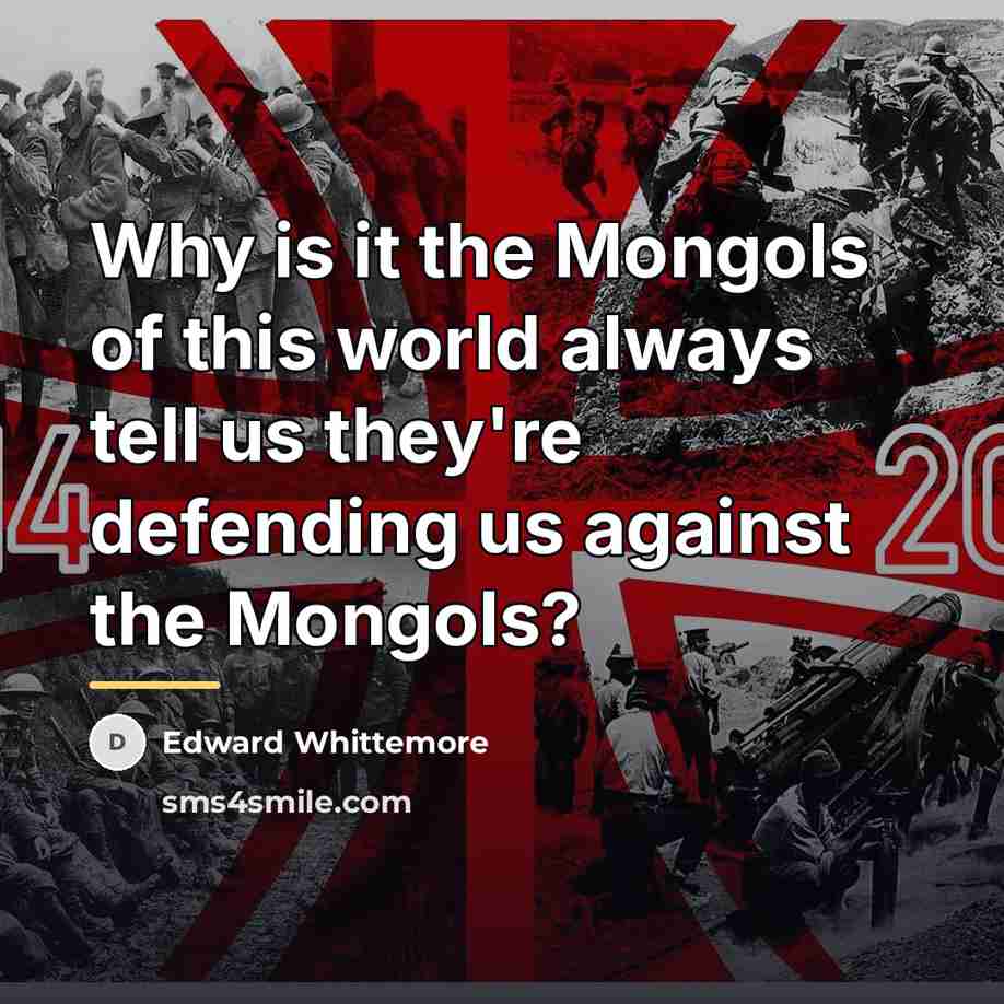“Why is it the Mongols of this world always tell…” quote by Edward Whittemore