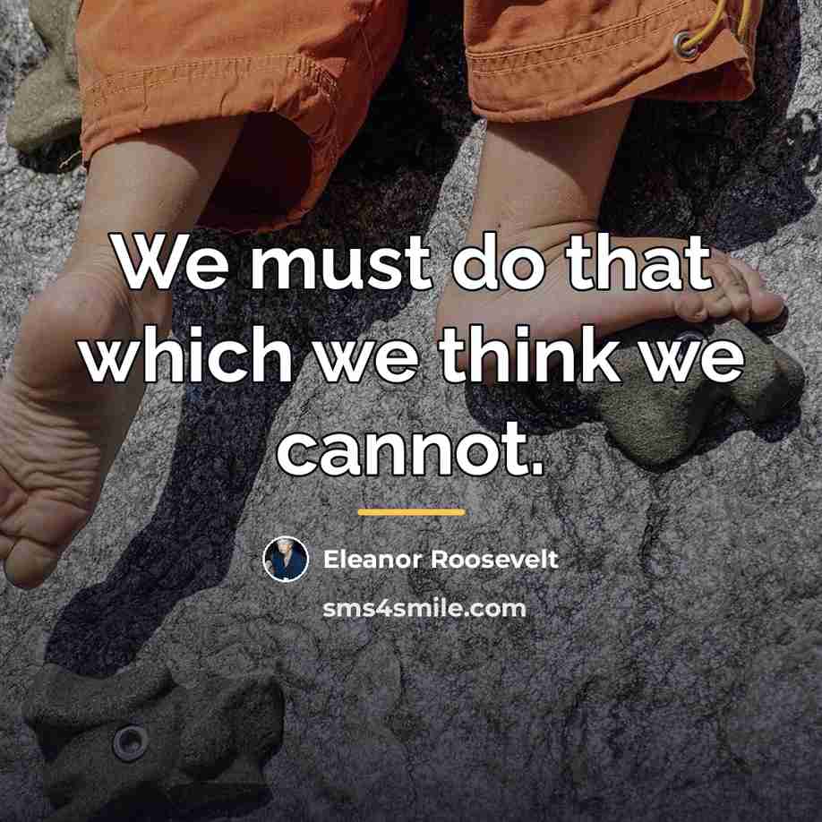 “We must do that which we think we cannot.…” quote by Eleanor Roosevelt